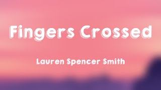 Fingers Crossed  Lauren Spencer Smith Lyrics Version 🪳 [upl. by Ehsiom]