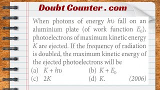 When photons of energy fall on an aluminium plate photo electrons of maximum kinetic energy K are [upl. by Lourdes]