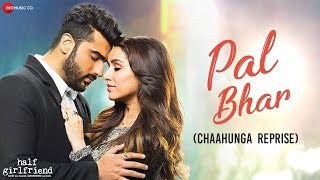 Pal Bhar Chaahunga Reprise  Half Girlfriend  Arjun K Shraddha K  Arijit Singh  Mithoon [upl. by Anihsit]