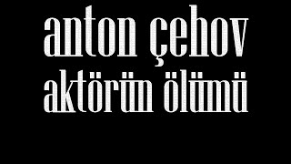 quotAktörün Ölümüquot Dr Anton ÇEHOV sesli öykü Akın ALTAN antonçehov doktor akınaltan aktör artist [upl. by Feodore334]