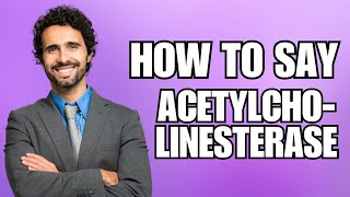 How To Pronounce Acetylcholinesterase Correctly [upl. by Sixla]