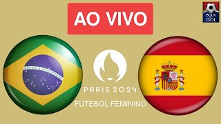 BRASIL X ESPANHA AO VIVO  SEMIFINAL FUTEBOL FEMININO  OLIMPÍADAS DE PARIS  NARRAÇÃO [upl. by Roobbie]