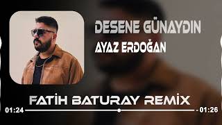 Ayaz Erdoğan  Desene Günaydın Fatih Baturay Remix [upl. by Nuahsak485]