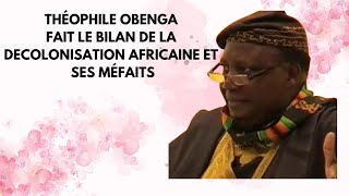 PRTHÉOPHILE OBENGA FAIT LE BILAN DE LA DECOLONISATION ET SES MEFAITS [upl. by Colwen]