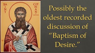 Oldest Baptism of Desire Quote St Cyprian may be the earliest person to say people are saved by BoD [upl. by Ielak]