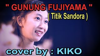 GUNUNG FUJIAMA  Titik Sandora  Cover by KIKO [upl. by Isabea]