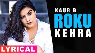 Roku Keda Lyrical Video  Kaur B  Neeru Bajwa  Mandy Takhar  Latest Punjabi Songs 2019 [upl. by Ame643]