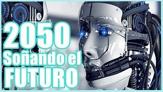 Documental Español  2050 Soñar el FUTURO  Tecnologia a la vuelta de la esquina [upl. by Nawek]