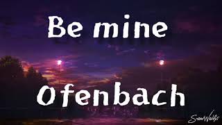 Be mine  Ofenbachlyric [upl. by Rolland]