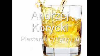 Andrzej Korycki  Plasterek cytryny i ja [upl. by Amri]