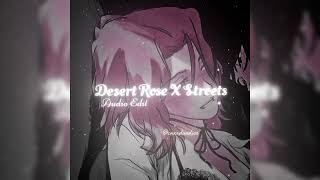 Desert Rose X Streets  Edit Audio [upl. by Oren]