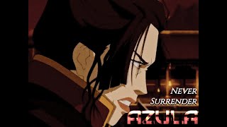 Azula  Never Surrender AMV [upl. by Oecam59]