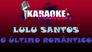 LULU SANTOS  O ÚLTIMO ROMÂNTICO  KARAOKE [upl. by Wurtz]