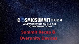 Im BAAAAACK  Cosmic Summit Review amp Overunity video again [upl. by Kurman]