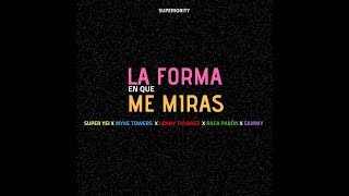 La Forma En Que Me Miras  Super Yei x Myke Towers x Sammy x Lenny Tavarez x Rafa Pabon x Jone Quest [upl. by Anoed]