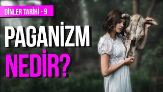 PAGANİZM NEDİR I ANTİK UYGARLIKLAR I PAGAN İNANCI VE MİTOLOJİ I ÇOK TANRILI DİNLER I DOĞA VE RUH [upl. by Meter]