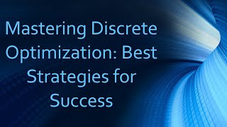 Mastering Discrete Optimization Best Strategies for Success [upl. by Ynnattirb359]