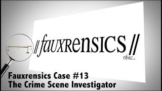 Fauxrensics  Case 13  The Crime Scene Investigator [upl. by Canfield]