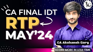 RTP May 2024  CA Final IDT  CA Akshansh Garg [upl. by Ocsirf]