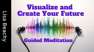 Visualize and Create Your Future Guided Meditation [upl. by Artnoed]