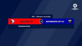 Football West NPL WA Round 2 Balcatta FC v Bayswater City Soccer Club FootballWest [upl. by Mirielle570]