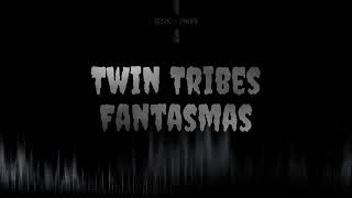 Twin Tribes  Fantasmas [upl. by Lorena]