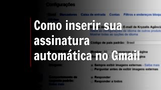 Como inserir a assinatura automática no Gmail [upl. by Ruford758]