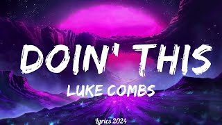 Luke Combs  Doin This Lyrics  Music Kohen [upl. by Ellenwahs]