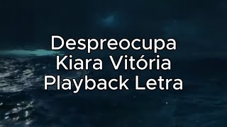 Despreocupa  Kiara Vitória  Playback Letra [upl. by Odranar]