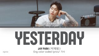 JAY PARK  박재범   YESTERDAY  Eng color coded lyrics가사 [upl. by Iolande]