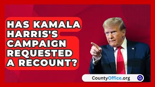 Has Kamala Harriss Campaign Requested a Recount  CountyOfficeorg [upl. by Datnow]