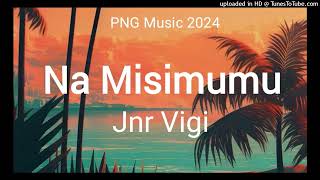 Na Misimumu  Jnr Vigi PNG Music 2024 [upl. by Schou]