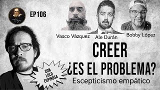 Herejes E106 Creer ¿Es el Problema Escepticismo Empático con ninguneduardo [upl. by Schou]