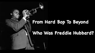 From Hard Bop To Beyond Who Was Freddie Hubbard [upl. by Jonati]