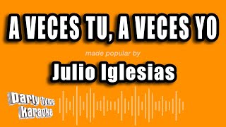 Julio Iglesias  A Veces Tu A Veces Yo Versión Karaoke [upl. by Jago]