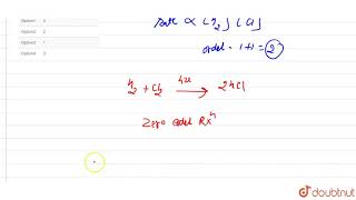 For the reaction   H2Cl oversetquotsunlightquotto 2HCl the order of reaction is [upl. by Shandy]