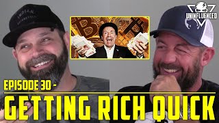 Getting Rich Quick  Uninfluenced  Episode 30 [upl. by Ginnie]