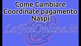 Come Cambiare Coordinate Accredito Disoccupazione Naspi [upl. by O'Kelly]