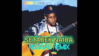 AN NAIRA SETAREK NAIRAREGGAE REMIX 2024 bongevan reggea wamena minimo [upl. by Droflim]