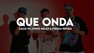 Que Onda  Calle 24 x Chino Pacas x Fuerza Regida LetraLyrics [upl. by Giselle]