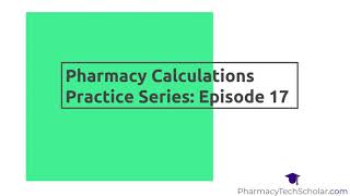 Pharmacy Technician Pharmacy Calculations Practice Series Episode 17 [upl. by Atileda]