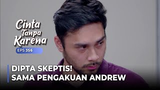 ANDREW DIMAAFKAN Tapi Dipta Tetap Skeptis  CINTA TANPA KARENA  EPS 356 55 [upl. by Rabjohn]