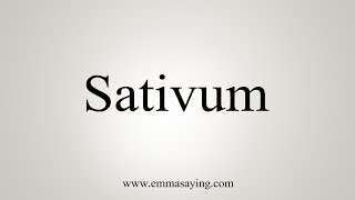 How To Say Sativum [upl. by Iredale]