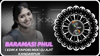 BARAMASI PHUL GO DHANA  EDM X TAPORI MIX DJ SIBU X DJ PARTH X DJ AJIT KANDARPUR [upl. by Yffub966]