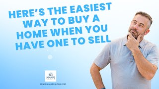 Here s the easiest way to buy a home when you have one to sell [upl. by Nicholl]