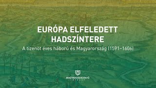 Európa elfeledett hadszíntere  A tizenöt éves háború és Magyarország online tud konferencia [upl. by Demmahum]