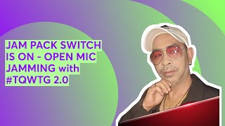 JAM PACK SWITCH IS ON  OPEN MIC JAMMING with TQWTG 20 [upl. by Eleinad659]