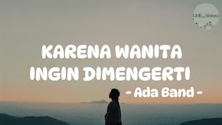 Ada Band  Karena Wanita Ingin Dimengerti Lirik [upl. by Wexler]