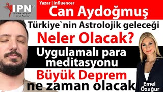 Türkiyenin Astrolojik geleceği  büyük deprem  Uygulamalı para meditasyonu  Can Aydoğmuş [upl. by Aidaas]