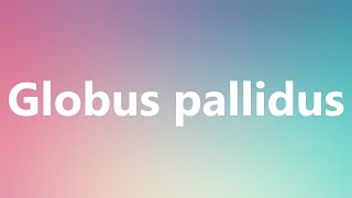 Globus pallidus  Medical Meaning and Pronunciation [upl. by Bolton]